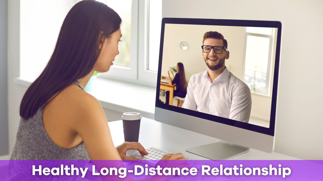 How to Have a Healthy Long-Distance Relationship