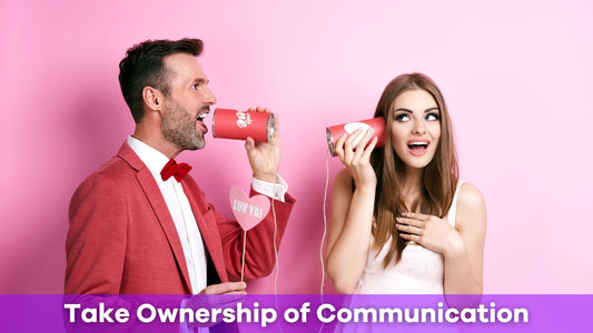 How Will Taking Ownership in Communication Most Likely Improve a Relationship?