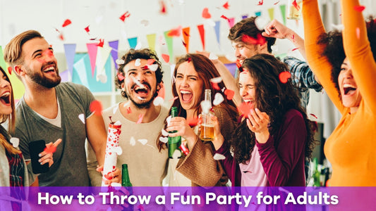 How to Throw a Fun Party for Adults: A Quick Guide