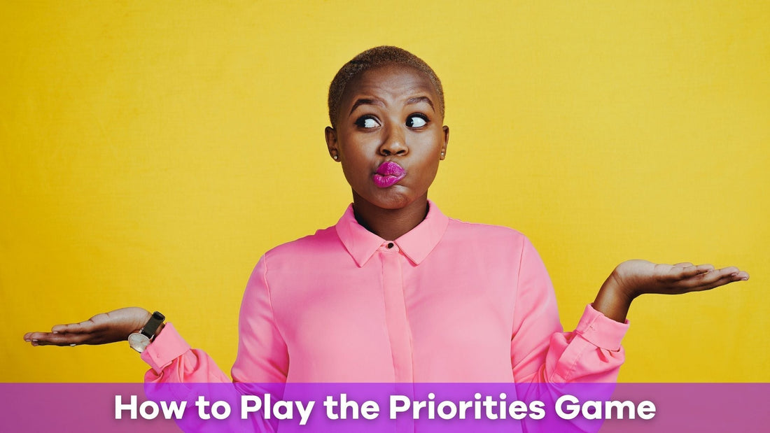 How to Play the Priorities Game and Why It’s Perfect for Fun Conversations