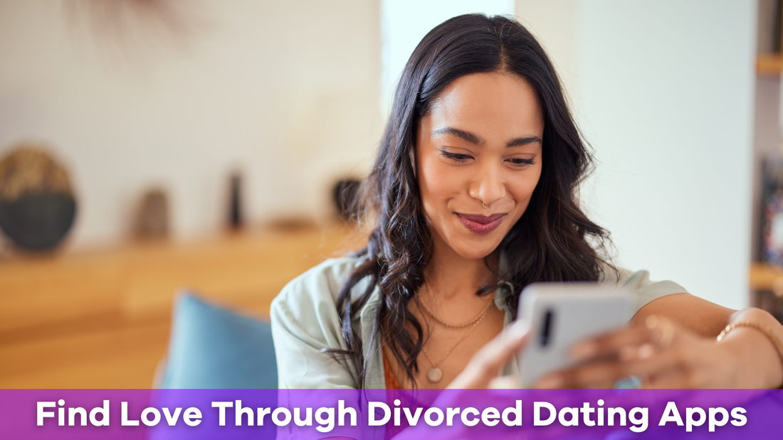 Divorced Dating App: Find Love and Connection After Divorce