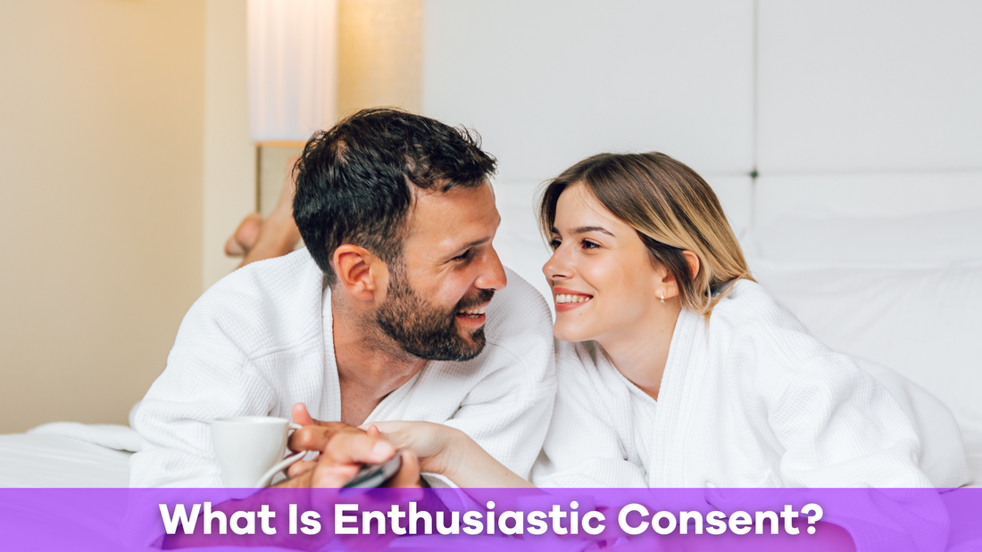 What Is Enthusiastic Consent and Why Does It Matter?