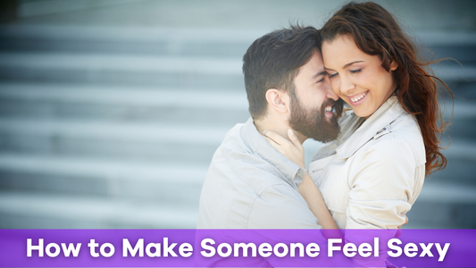 how to make someone feel sexy